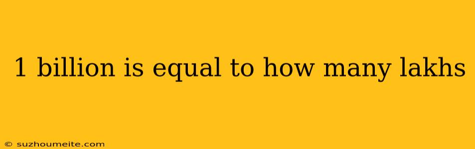 1 Billion Is Equal To How Many Lakhs