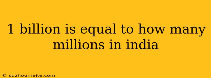 1 Billion Is Equal To How Many Millions In India