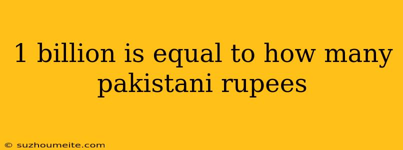 1 Billion Is Equal To How Many Pakistani Rupees