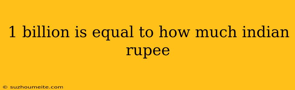 1 Billion Is Equal To How Much Indian Rupee