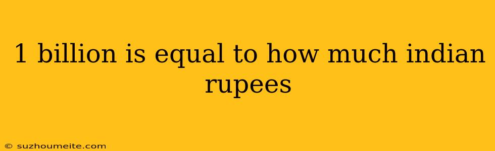 1 Billion Is Equal To How Much Indian Rupees