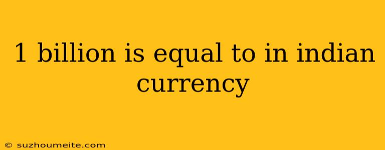 1 Billion Is Equal To In Indian Currency