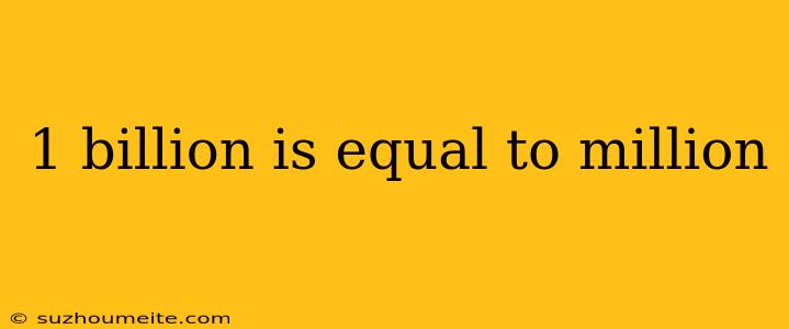 1 Billion Is Equal To Million