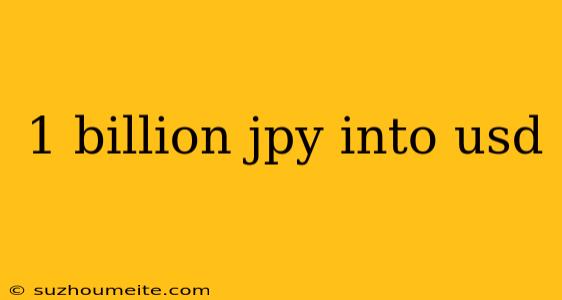 1 Billion Jpy Into Usd