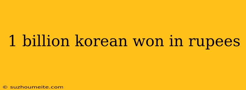 1 Billion Korean Won In Rupees