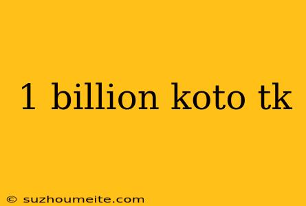 1 Billion Koto Tk