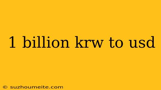 1 Billion Krw To Usd