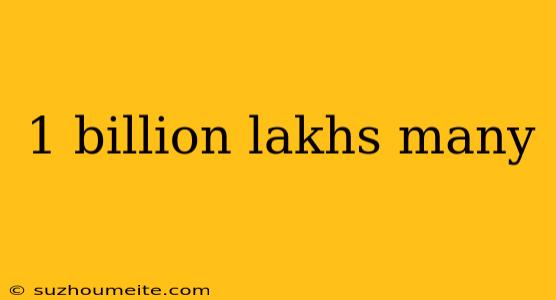 1 Billion Lakhs Many