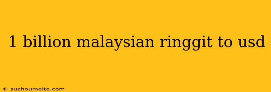 1 Billion Malaysian Ringgit To Usd