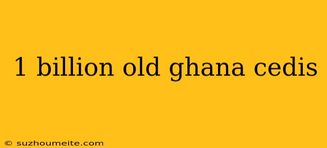 1 Billion Old Ghana Cedis