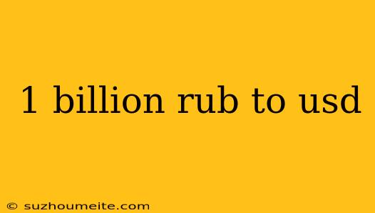 1 Billion Rub To Usd