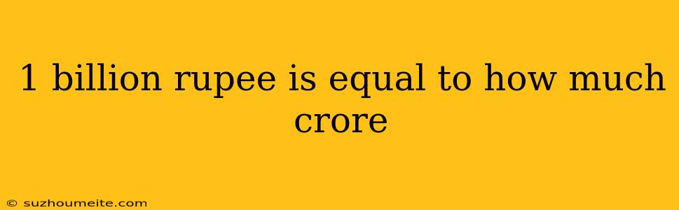 1 Billion Rupee Is Equal To How Much Crore