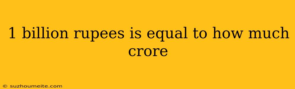 1 Billion Rupees Is Equal To How Much Crore