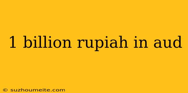 1 Billion Rupiah In Aud