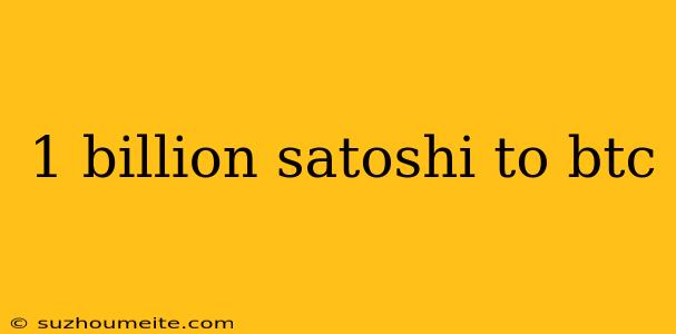 1 Billion Satoshi To Btc