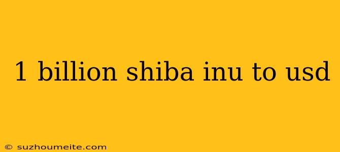 1 Billion Shiba Inu To Usd