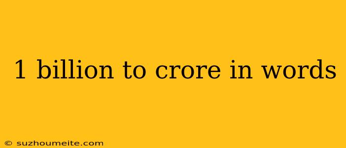 1 Billion To Crore In Words