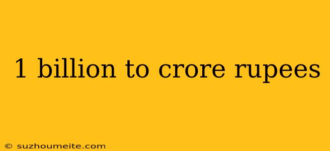 1 Billion To Crore Rupees