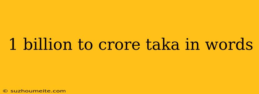 1 Billion To Crore Taka In Words