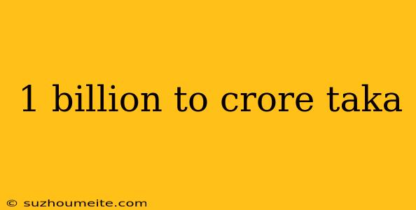 1 Billion To Crore Taka