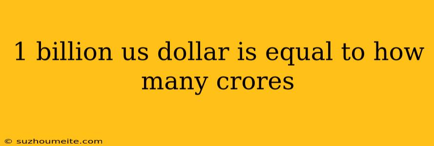 1 Billion Us Dollar Is Equal To How Many Crores