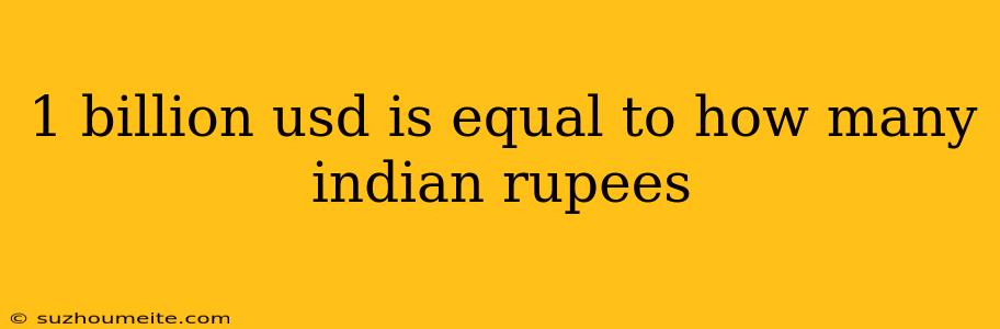 1 Billion Usd Is Equal To How Many Indian Rupees