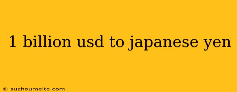 1 Billion Usd To Japanese Yen