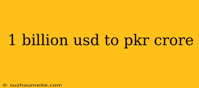 1 Billion Usd To Pkr Crore