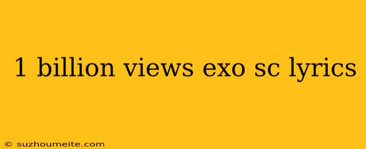 1 Billion Views Exo Sc Lyrics