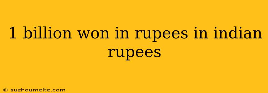 1 Billion Won In Rupees In Indian Rupees