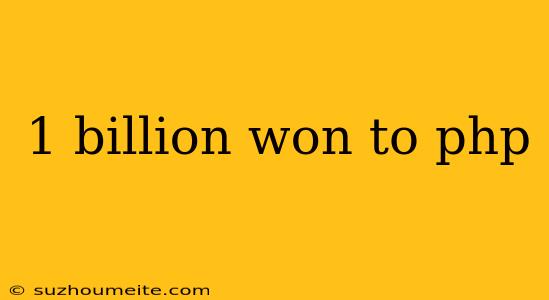 1 Billion Won To Php