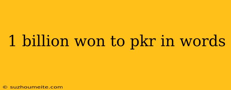 1 Billion Won To Pkr In Words