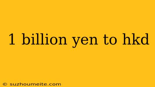 1 Billion Yen To Hkd