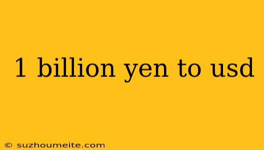 1 Billion Yen To Usd