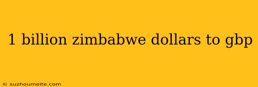 1 Billion Zimbabwe Dollars To Gbp