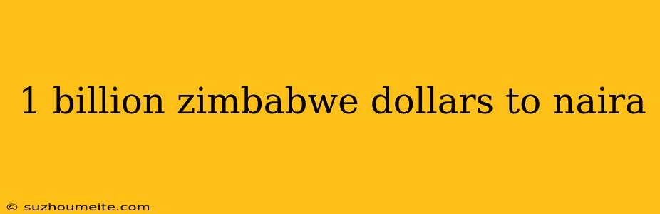 1 Billion Zimbabwe Dollars To Naira