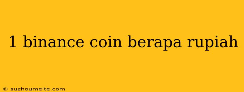 1 Binance Coin Berapa Rupiah