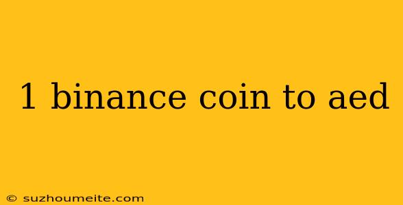 1 Binance Coin To Aed