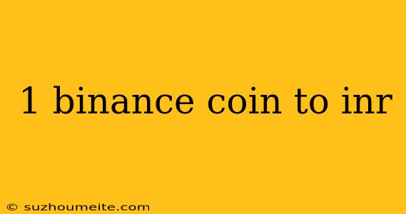 1 Binance Coin To Inr