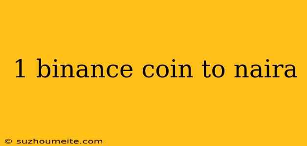 1 Binance Coin To Naira