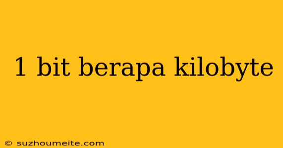 1 Bit Berapa Kilobyte