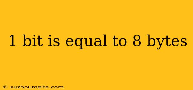 1 Bit Is Equal To 8 Bytes