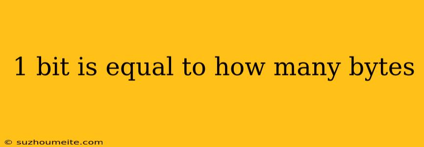 1 Bit Is Equal To How Many Bytes