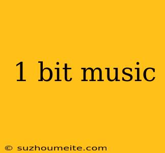 1 Bit Music