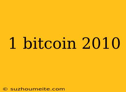 1 Bitcoin 2010