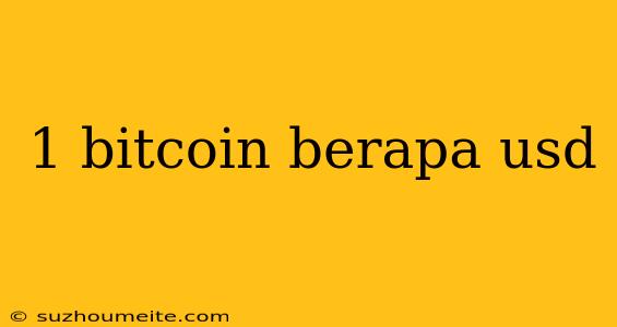 1 Bitcoin Berapa Usd