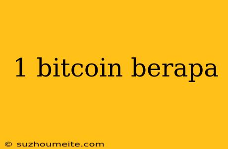 1 Bitcoin Berapa