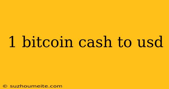 1 Bitcoin Cash To Usd