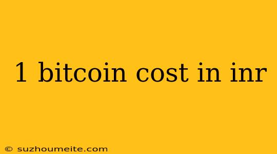 1 Bitcoin Cost In Inr