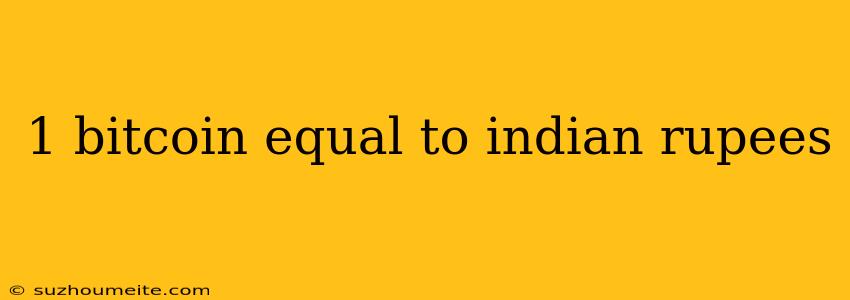 1 Bitcoin Equal To Indian Rupees